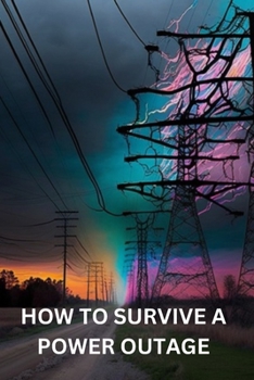 Paperback How to Survive a Power Outage: A Book Based on Guidelines on How to Survive a Power Outage Book