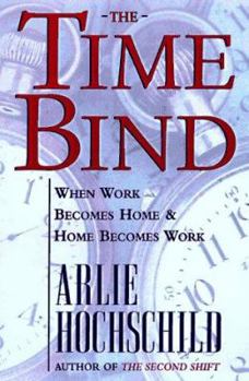 Hardcover The Time Bind: When Work Becomes Home and Home Becomes Work Book