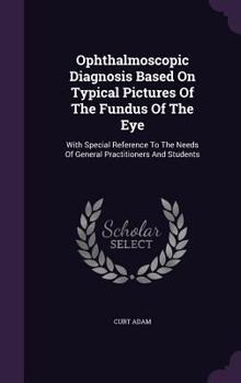 Hardcover Ophthalmoscopic Diagnosis Based On Typical Pictures Of The Fundus Of The Eye: With Special Reference To The Needs Of General Practitioners And Student Book