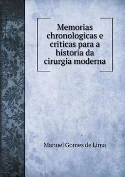 Paperback Memorias chronologicas e criticas para a historia da cirurgia moderna [Portuguese] Book