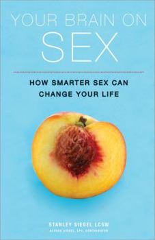 Paperback Your Brain on Sex: How Smarter Sex Can Change Your Life Book