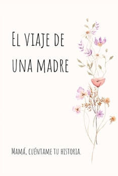 Paperback El viaje de una madre: Mamá, Quiero Escuchar tu Historia [Spanish] Book