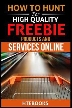 Paperback How To Hunt For High Quality Freebie Products and Services Online Book