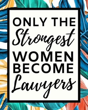 Paperback Only The Strongest Women Become Lawyers: 2020 Planner For Lawyer, 1-Year Daily, Weekly And Monthly Organizer With Calendar, Lawyers Appreciation Gift Book