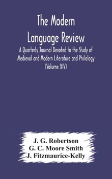 Hardcover The Modern language review; A Quarterly Journal Devoted to the Study of Medieval and Modern Literature and Philology (Volume XIV) Book