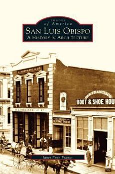 San Luis Obispo: A History in Architecture - Book  of the Images of America: California