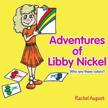 Paperback Adventures of Libby Nickel: Why Are There Colors? Book