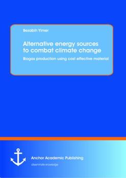Paperback Alternative energy sources to combat climate change: Biogas production using cost effective material Book