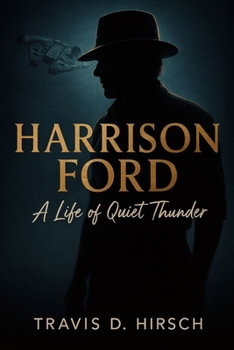 Paperback Harrison Ford: A Legacy of Adventure, Resilience, and Reinvention Book