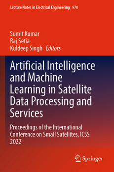 Paperback Artificial Intelligence and Machine Learning in Satellite Data Processing and Services: Proceedings of the International Conference on Small Satellite Book