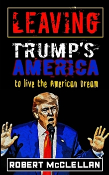 Paperback Leaving Trump's America: To Live the American Dream Book
