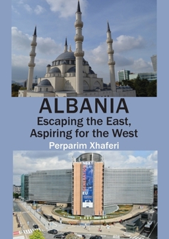 Paperback Albania: Escaping the East, Aspiring for the West Book