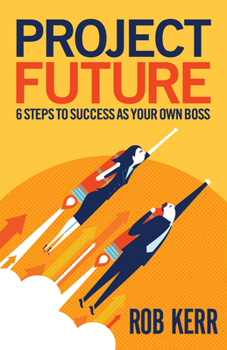 Paperback Project Future: 6 Steps to Success as Your Own Boss Book