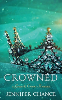 Crowned: Gowns & Crowns, Book 4 - Book #4 of the Gowns & Crowns