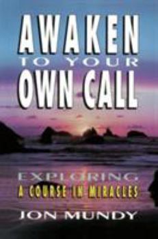 Paperback Awaken to Your Own Call: Exploring a Course in Miracles Book