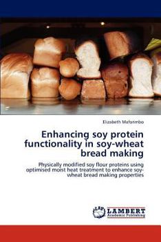 Paperback Enhancing Soy Protein Functionality in Soy-Wheat Bread Making Book