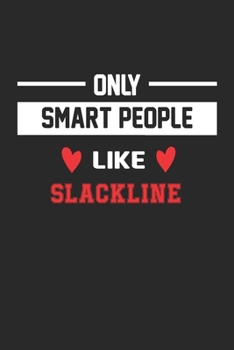 Only Smart People Like SLACKLINE Notebook - Funny SLACKLINE Journal Gift: Lined SLACKLINE lovers Notebook / Journal Gift, 120 Pages, 6x9, Soft Cover, Matte Finish