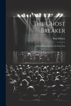 Paperback The Ghost Breaker: A Melodramatic Farce in Four Acts Book