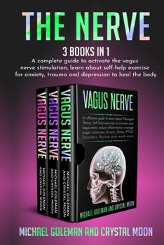 Paperback The Nerve: 3 books in 1: A complete guide to activate the vagus nerve stimulation, learn about self-help exercise for anxiety, tr Book