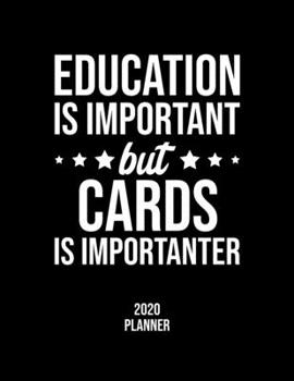 Paperback Education Is Important But Cards Is Importanter 2020 Planner: Cards Fan 2020 Calendar, Funny Design, 2020 Planner for Cards Lover, Christmas Gift for Book