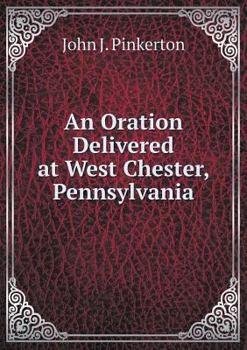 Paperback An Oration Delivered at West Chester, Pennsylvania Book