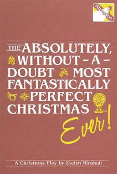 Paperback The Absolutely, Without-A-Doubt Most Fantastically Perfect Christmas Ever!: A Christmas Play Book