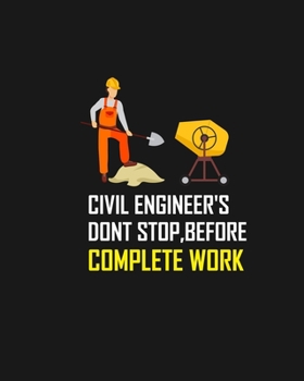 Paperback Civil Engineer's Dont Stop, Before Complete Work: CIVIL ENGINEER'S DONT STOP, BEFORE COMPLETE WORK Notebook for engineering college students, future e Book