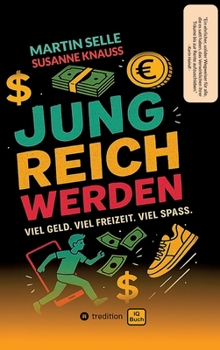 Jung Reich Werden: Viel Geld. Viel Freizeit. Viel Spaß.
