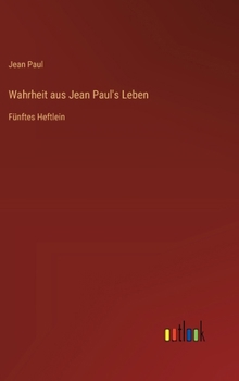 Hardcover Wahrheit aus Jean Paul's Leben: Fünftes Heftlein [German] Book