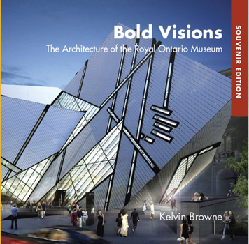 Paperback Bold Visions: The Architecture of the Royal Ontario Museum, Souvenir Edition Book