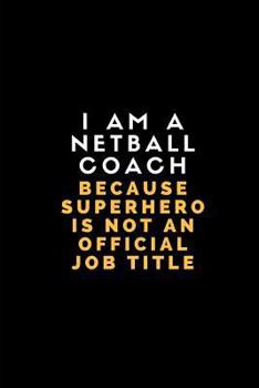 Paperback I Am a Netball Coach Because Superhero Is Not an Official Job Title: Customised Notebook for Netball Coaches Book