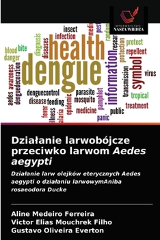 Paperback Dzialanie larwobójcze przeciwko larwom Aedes aegypti [Polish] Book