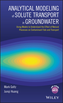 Hardcover Analytical Modeling of Solute Transport in Groundwater: Using Models to Understand the Effect of Natural Processes on Contaminant Fate and Transport Book