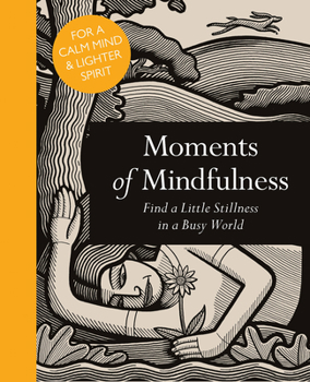Hardcover Moments of Mindfulness: Find a Little Stillness in a Busy World Book