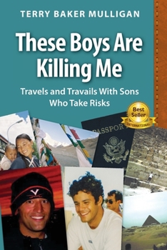 Paperback These Boys Are Killing Me: Travels and Travails With Sons Who Take Risks Book