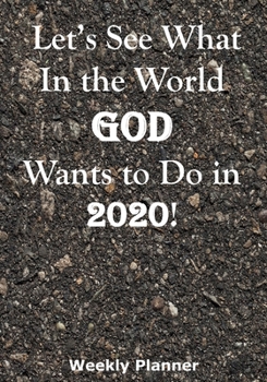 Let’s See What In the World God Wants to Do in 2020!: Family Mission Trips Weekly Planner