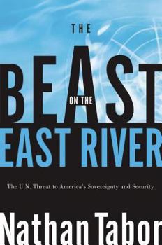 Hardcover The Beast on the East River: The U. N. Threat to America's Sovereignty and Security Book