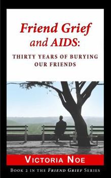 Paperback Friend Grief and AIDS: Thirty Years of Burying Our Friends Book