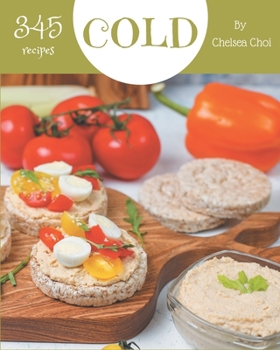 Paperback 345 Cold Recipes: Best-ever Cold Cookbook for Beginners Book