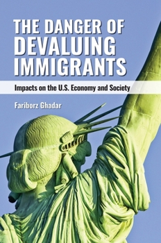 Hardcover The Danger of Devaluing Immigrants: Impacts on the U.S. Economy and Society Book