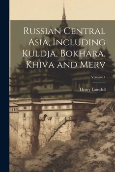 Paperback Russian Central Asia, Including Kuldja, Bokhara, Khiva and Merv; Volume 1 Book