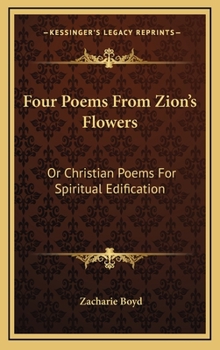 Hardcover Four Poems from Zion's Flowers: Or Christian Poems for Spiritual Edification Book