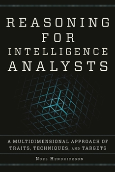 Reasoning for Intelligence Analysts: A Multidimensional Approach of Traits, Techniques, and Targets - Book  of the Security and Professional Intelligence Education Series