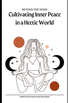 Beyond the Noise: Cultivating Inner Peace in a Hectic World