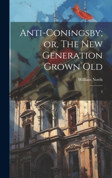 Hardcover Anti-Coningsby; or, The new Generation Grown Old: 2 Book