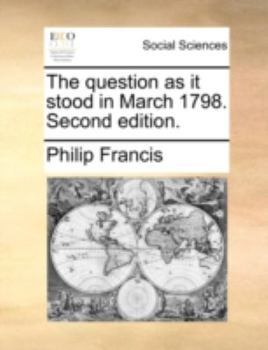 Paperback The Question as It Stood in March 1798. Second Edition. Book