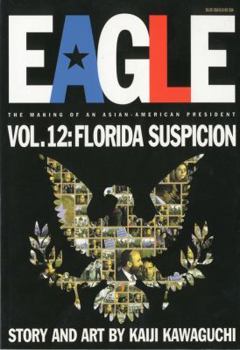 Eagle: The Making Of An Asian-American President, Vol. 12: Florida Suspicion - Book #12 of the Eagle: The Making of an Asian-American President