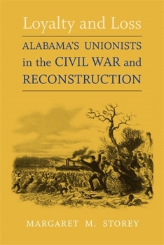 Loyalty And Loss: Alabama's Unionists In The Civil War And Reconstruction (Conflicting Worlds: New Dimensions of the American Civil War) - Book  of the Conflicting Worlds: New Dimensions of the American Civil War