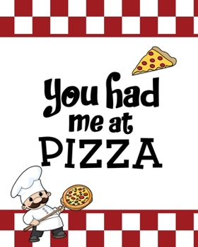 Paperback You Had Me At Pizza, Pizza Review Journal: Record & Rank Restaurant Reviews, Expert Pizza Foodie, Prompted Pages, Remembering Your Favorite Slice, Gif Book