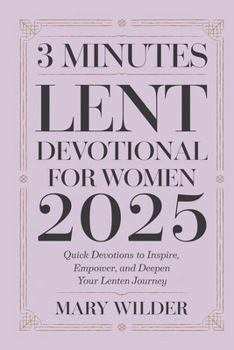 Paperback 3 Minutes Lent Devotional for Women 2025: Quick Devotions to Inspire, Empower, and Deepen your Lenten Journey Book
